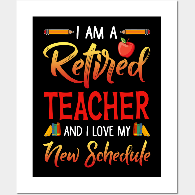 I_m A Retired Teacher And I Love My New Schedule T-shirt Wall Art by Bensonn